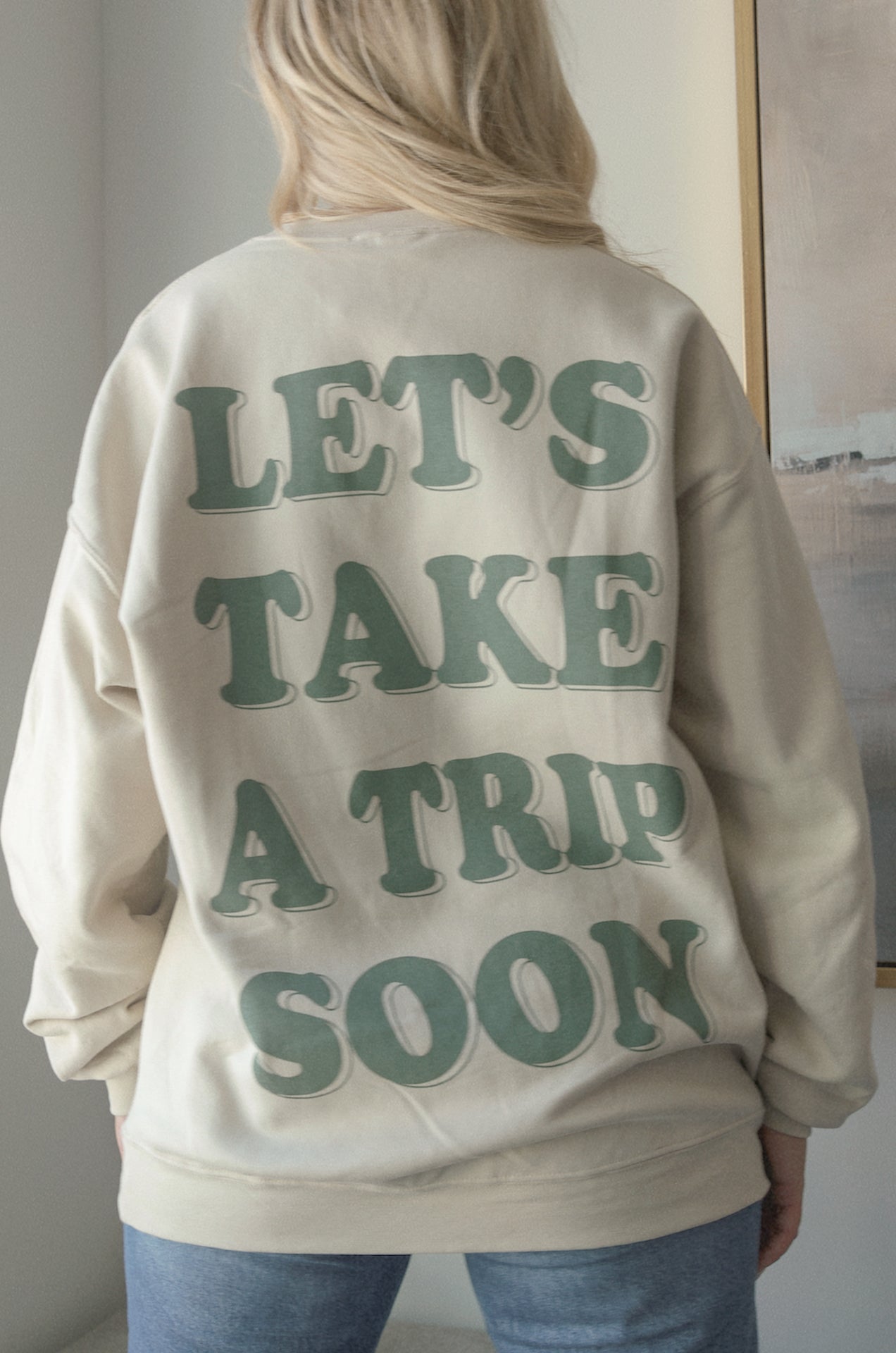 Lets take a trip soon sweatshirt