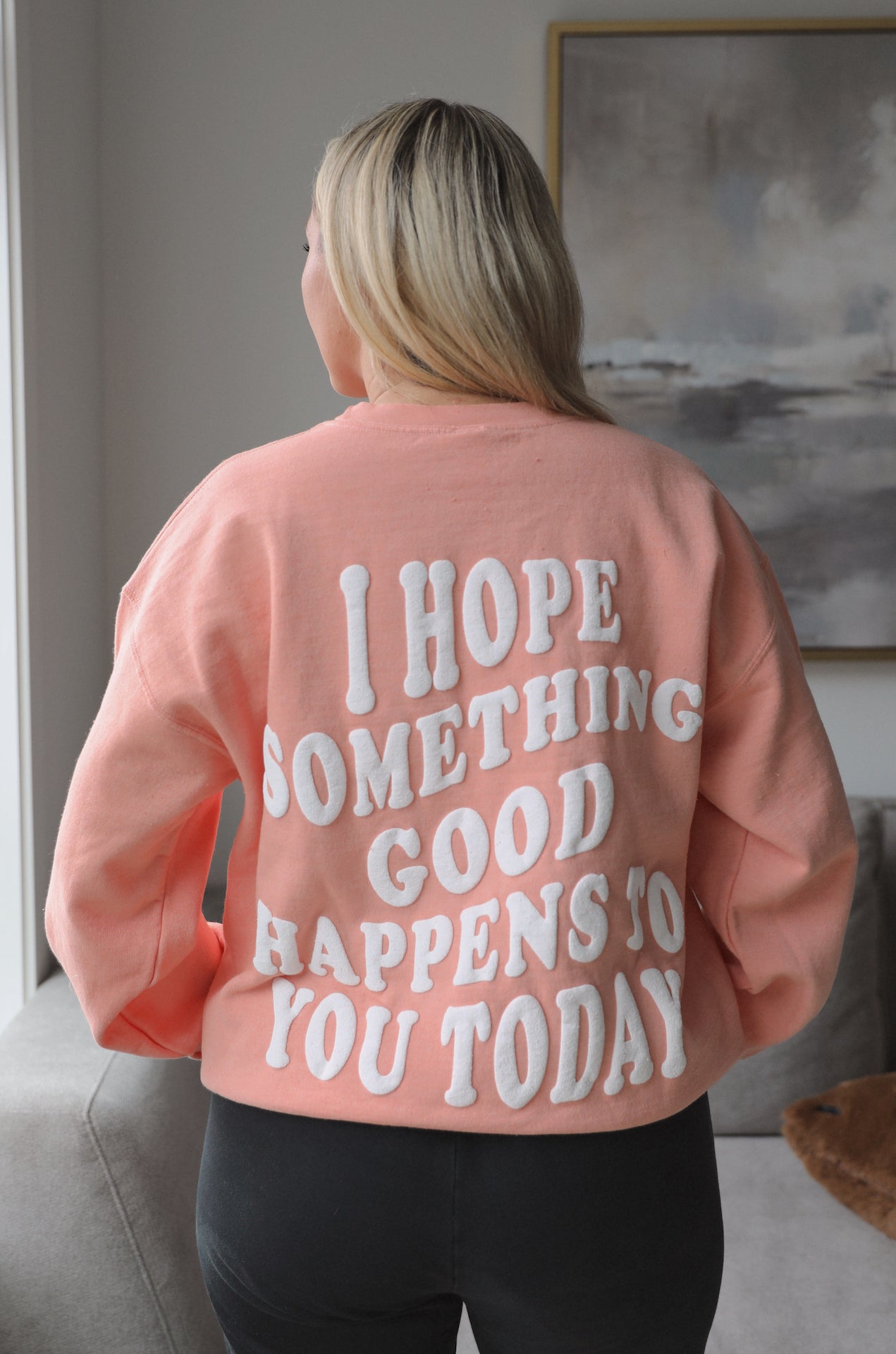 I Hope Something Good Happens To You Today Puff Print Sweatshirt